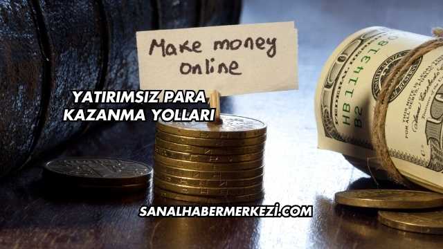 Yatırımsız Para Kazanma Yolları