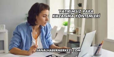 Yatırımsız Para Kazanma Yöntemleri