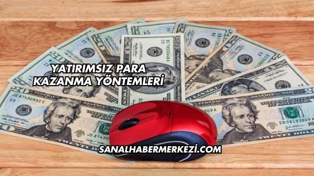 Yatırımsız Para Kazanma Yöntemleri