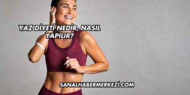 Yaz Diyeti Nedir, Nasıl Yapılır?