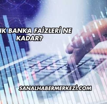 Yıllık Banka Faizleri Ne Kadar?