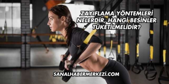 Zayıflama Yöntemleri Nelerdir, Hangi Besinler Tüketilmelidir?