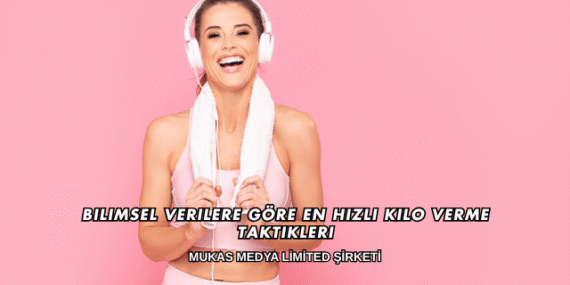 Bilimsel Verilere Göre En Hızlı Kilo Verme Taktikleri