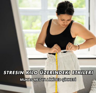 Stresin Kilo Üzerindeki Etkileri