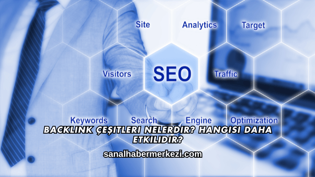 Backlink Çeşitleri Nelerdir? Hangisi Daha Etkilidir?