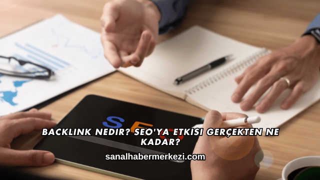 Backlink Nedir? SEO'ya Etkisi Gerçekten Ne Kadar?