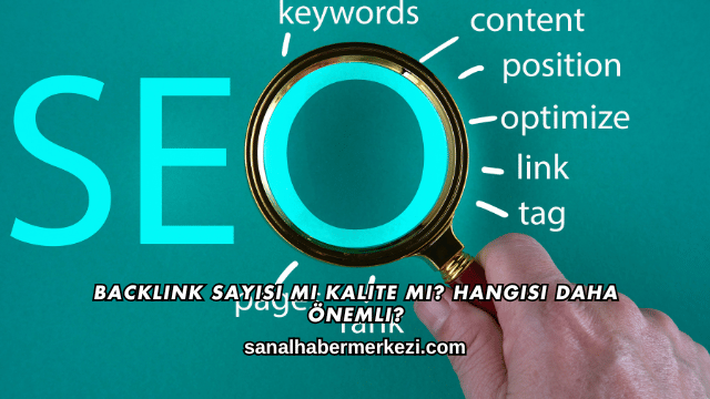 Backlink Sayısı mı Kalite mi? Hangisi Daha Önemli?