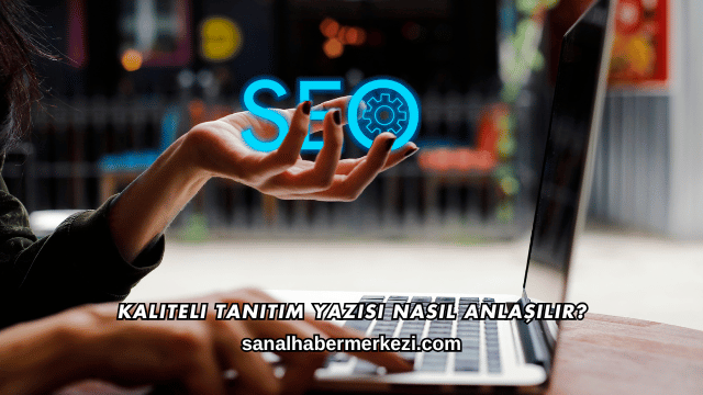 Kaliteli Tanıtım Yazısı Nasıl Anlaşılır?