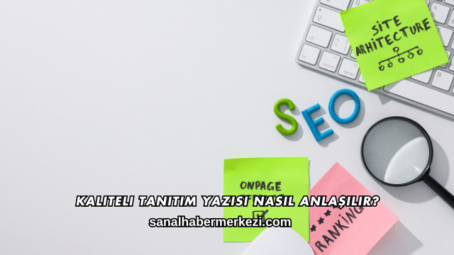 Kaliteli Tanıtım Yazısı Nasıl Anlaşılır?