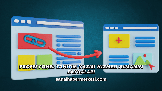 Profesyonel Tanıtım Yazısı Hizmeti Almanın Faydaları