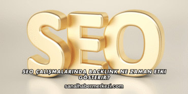 SEO Çalışmalarında Backlink Ne Zaman Etki Gösterir?