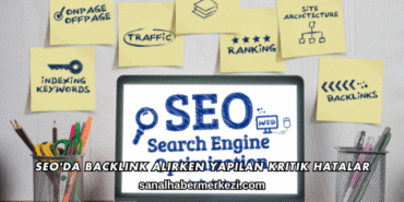SEO'da Backlink Alırken Yapılan Kritik Hatalar