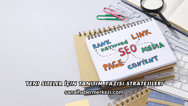 Yeni Siteler İçin Tanıtım Yazısı Stratejileri