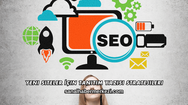 Yeni Siteler İçin Tanıtım Yazısı Stratejileri
