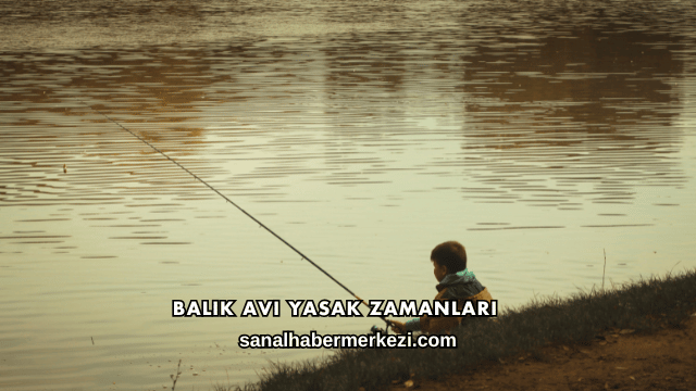 Balık Avı Yasak Zamanları