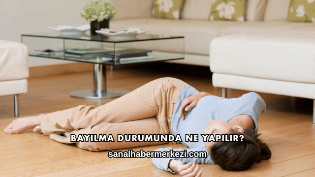 Bayılma Durumunda Ne Yapılır?