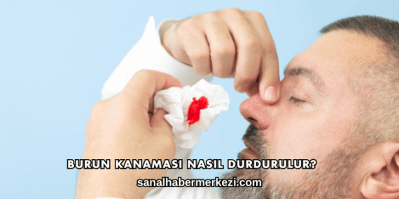 Burun Kanaması Nasıl Durdurulur?