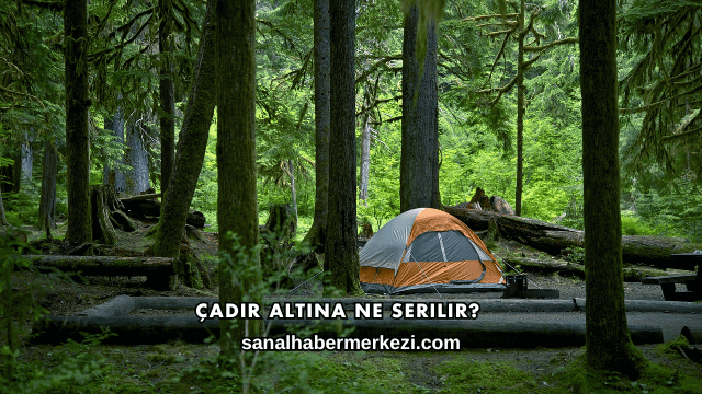 Çadır Altına Ne Serilir?