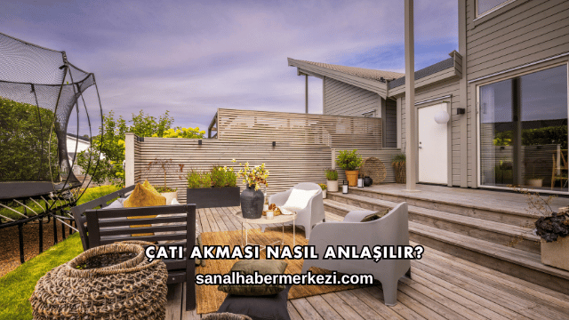 Çatı Akması Nasıl Anlaşılır?