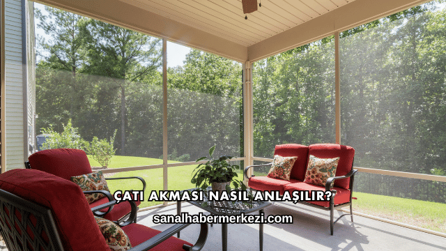 Çatı Akması Nasıl Anlaşılır?