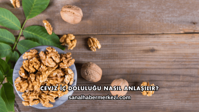 Ceviz İç Doluluğu Nasıl Anlaşılır?