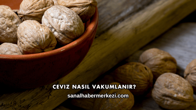Ceviz Nasıl Vakumlanır?