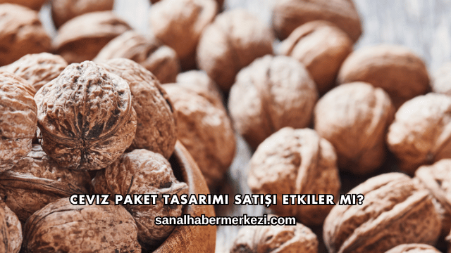 Ceviz Paket Tasarımı Satışı Etkiler mi?