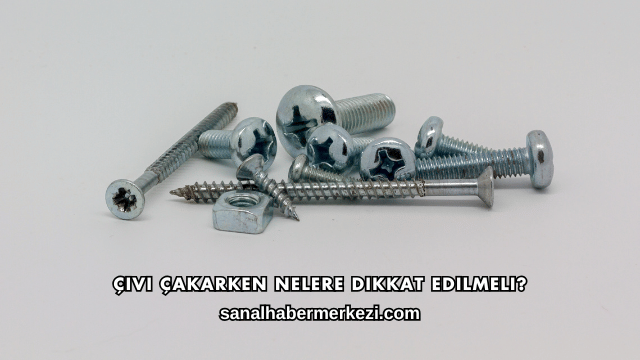 Çivi Çakarken Nelere Dikkat Edilmeli?