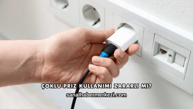 Çoklu Priz Kullanımı Zararlı mı?