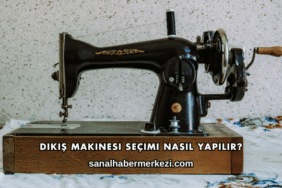 Dikiş Makinesi Seçimi Nasıl Yapılır?