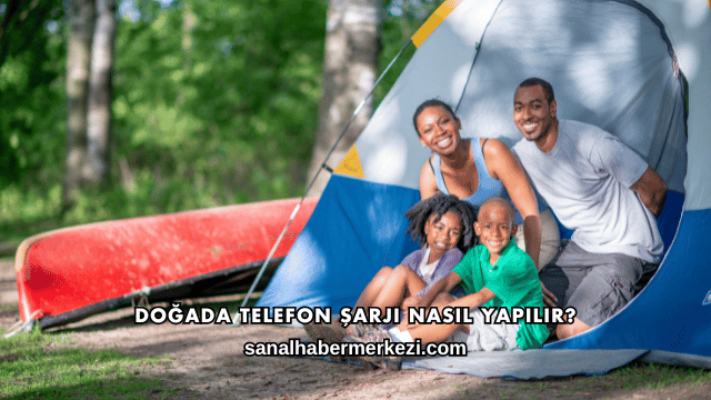 Doğada Telefon Şarjı Nasıl Yapılır?
