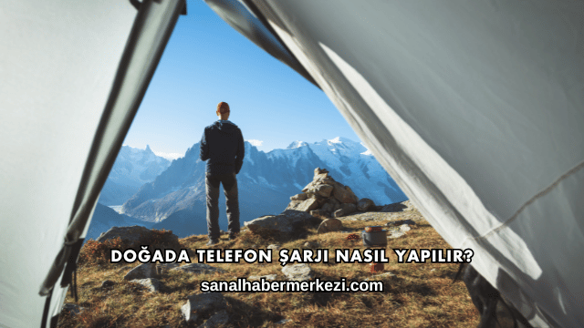 Doğada Telefon Şarjı Nasıl Yapılır?
