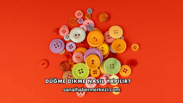 Düğme Dikme Nasıl Yapılır?