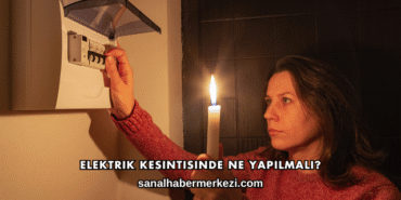 Elektrik Kesintisinde Ne Yapılmalı?