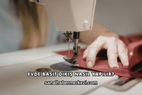 Evde Basit Dikiş Nasıl Yapılır?