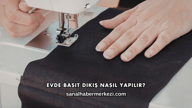 Evde Basit Dikiş Nasıl Yapılır?