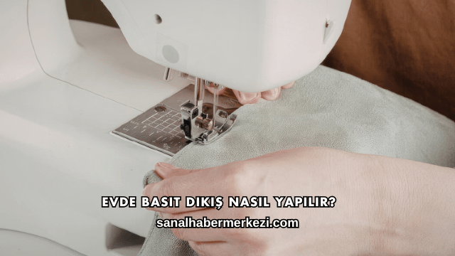 Evde Basit Dikiş Nasıl Yapılır?