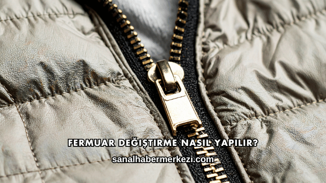 Fermuar Değiştirme Nasıl Yapılır?