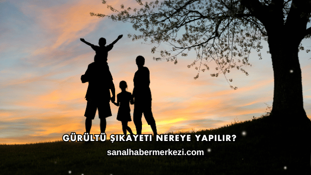 Gürültü Şikayeti Nereye Yapılır?