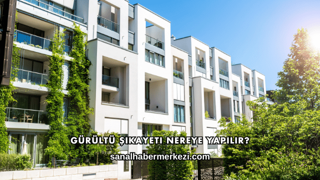 Gürültü Şikayeti Nereye Yapılır?