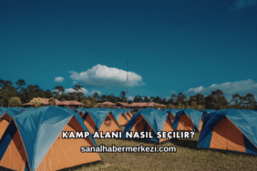Kamp Alanı Nasıl Seçilir?