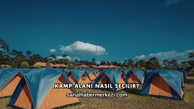 Kamp Alanı Nasıl Seçilir?