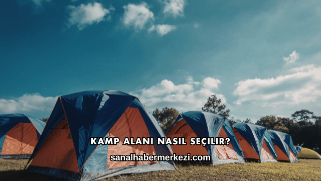 Kamp Alanı Nasıl Seçilir?
