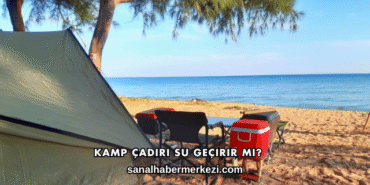 Kamp Çadırı Su Geçirir mi?