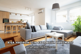 Kışa Hazırlık İçin Evde Neler Yapılmalı?