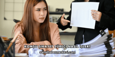 Komşu Şikayet Süreci Nasıl İşler?