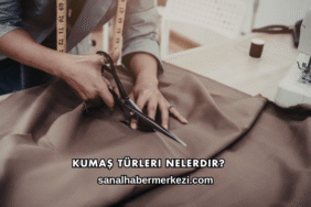Kumaş Türleri Nelerdir?