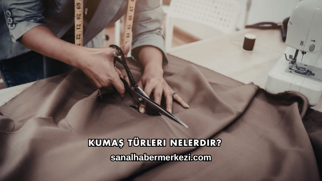 Kumaş Türleri Nelerdir?