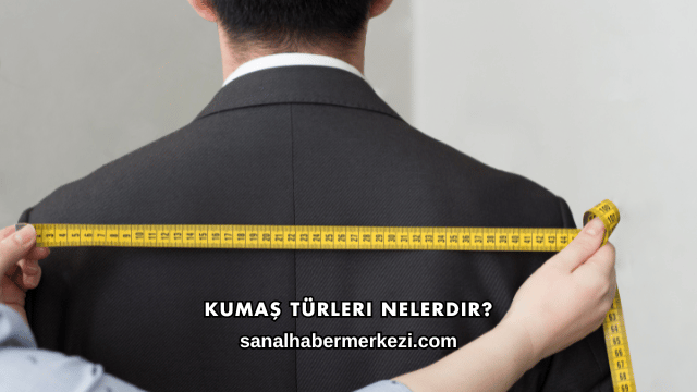 Kumaş Türleri Nelerdir?