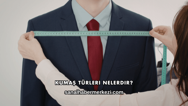 Kumaş Türleri Nelerdir?